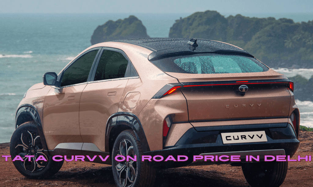 Latest Tata Curvv price on road Delhi 2025 - कम कीमत में बड़ा धमाका जिसे देख आप हो जाएंगे चौकन्ने 1 Tata Curvv price on road Delhi